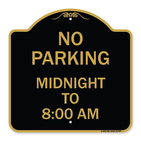 SIGNMISSION No Parking Midnight to 8:00 Am, Black & Gold Aluminum Architectural Sign, 18" x 18", BG-1818-23707 A-DES-BG-1818-23707